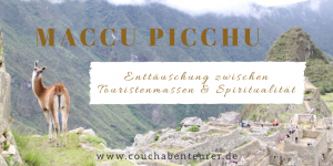 Machu Picchu - Zwischen Touristenmassen & Spiritualität